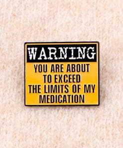 Warning You Are About To Exceed the Limits of My Medication Enamel Pin - Image 3