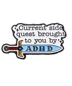 Current Side Quest Brought To You By ADHD Sword Enamel Pin