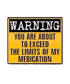Warning You Are About To Exceed the Limits of My Medication Enamel Pin