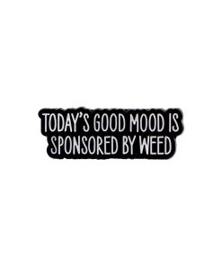 Today's Good Mood Sponsored By Weed Enamel Pin