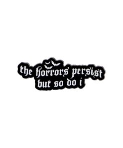 The Horrors Persist But So Do I Enamel Pin