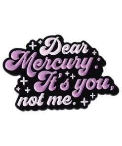 Dear Mercury It's You Not Me Enamel Pin