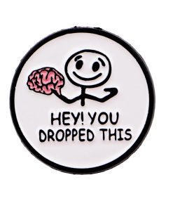 Brain Meme Hey You Dropped This Enamel Pin
